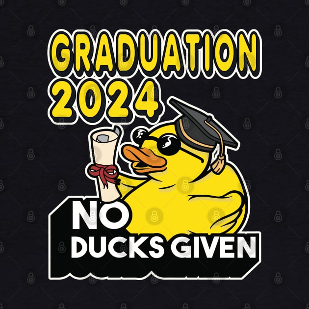 No Ducks Given - Graduated Student Graduate Graduation 2024 by RuftupDesigns